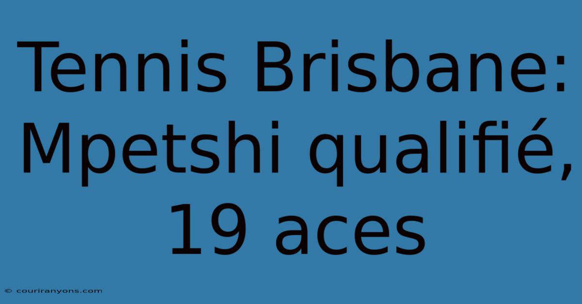 Tennis Brisbane: Mpetshi Qualifié, 19 Aces