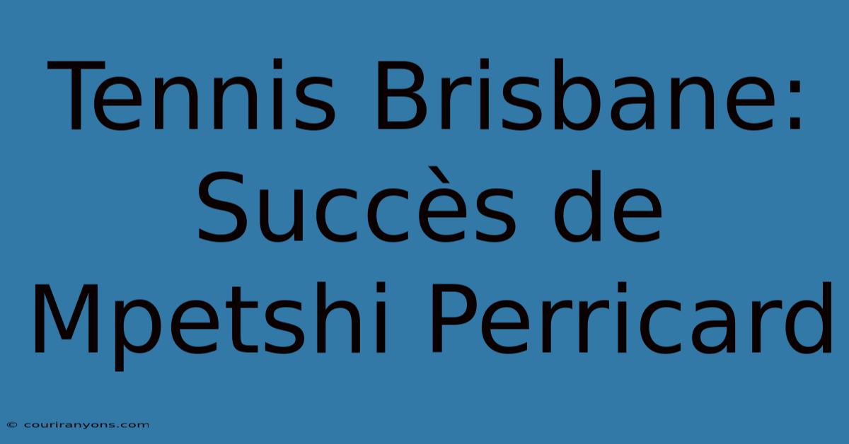 Tennis Brisbane: Succès De Mpetshi Perricard