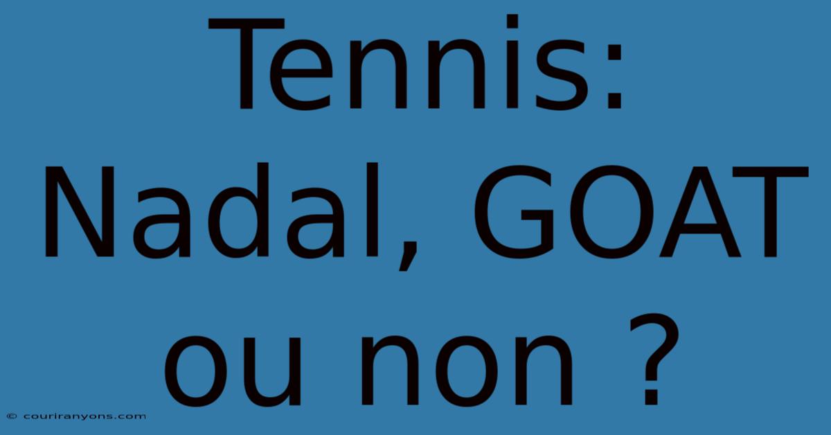 Tennis: Nadal, GOAT Ou Non ?