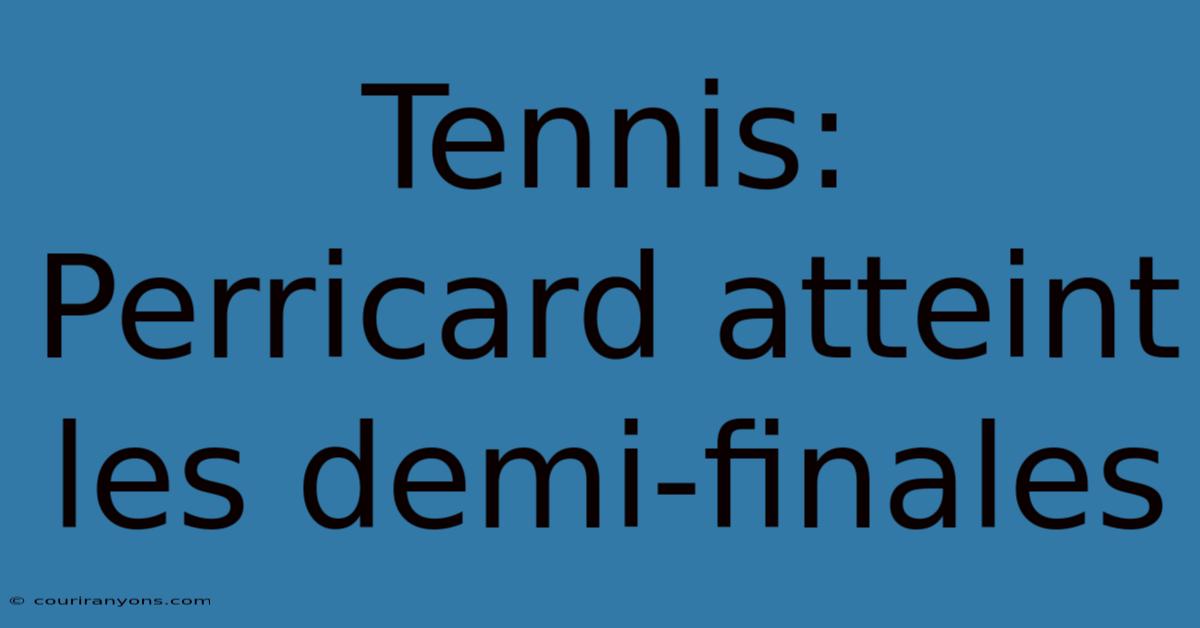 Tennis: Perricard Atteint Les Demi-finales