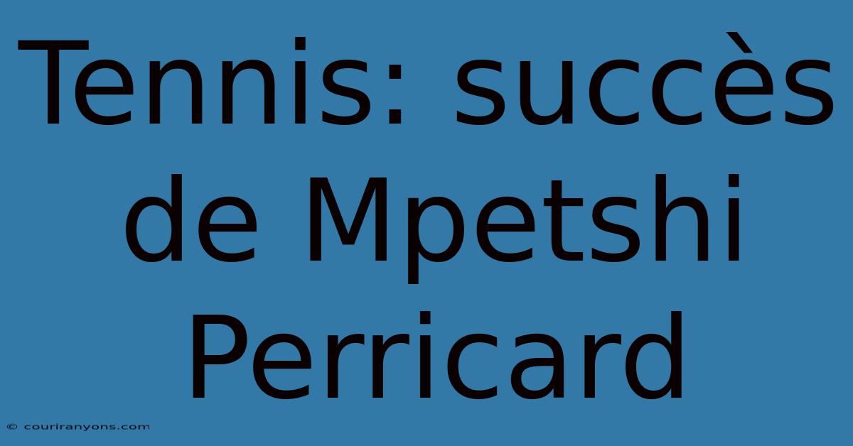 Tennis: Succès De Mpetshi Perricard