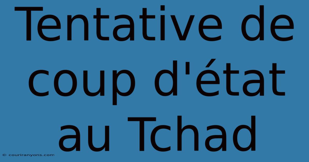 Tentative De Coup D'état Au Tchad