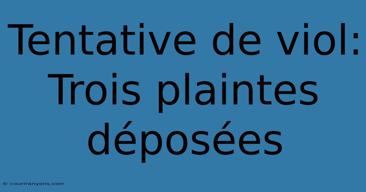 Tentative De Viol: Trois Plaintes Déposées