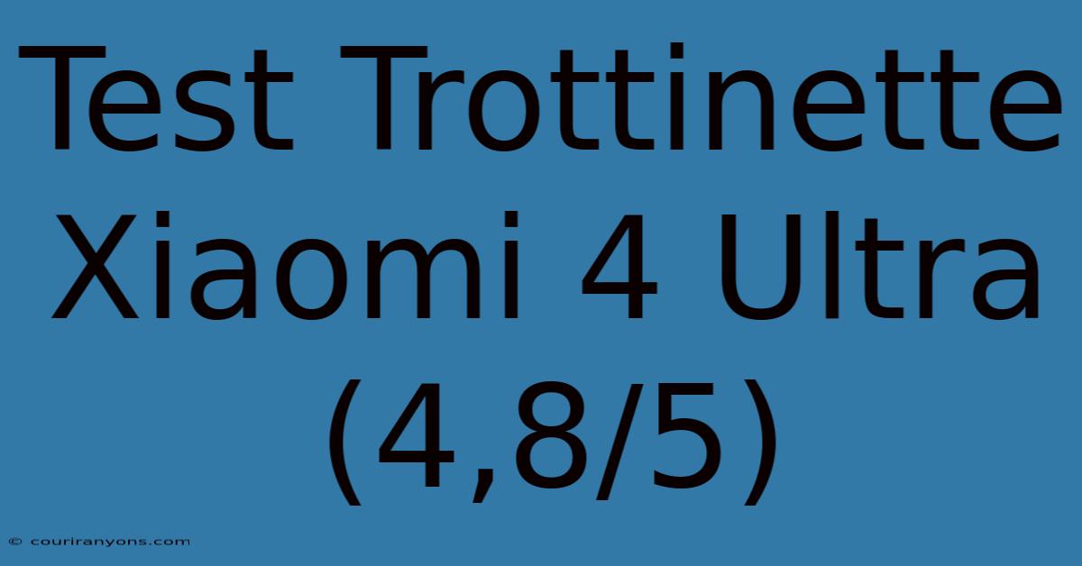 Test Trottinette Xiaomi 4 Ultra (4,8/5)