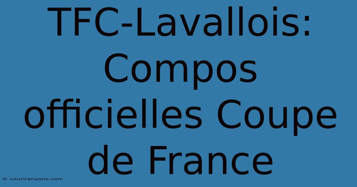 TFC-Lavallois: Compos Officielles Coupe De France