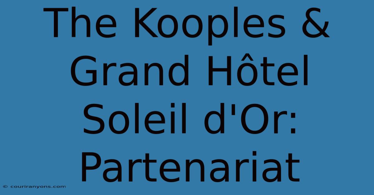 The Kooples & Grand Hôtel Soleil D'Or: Partenariat