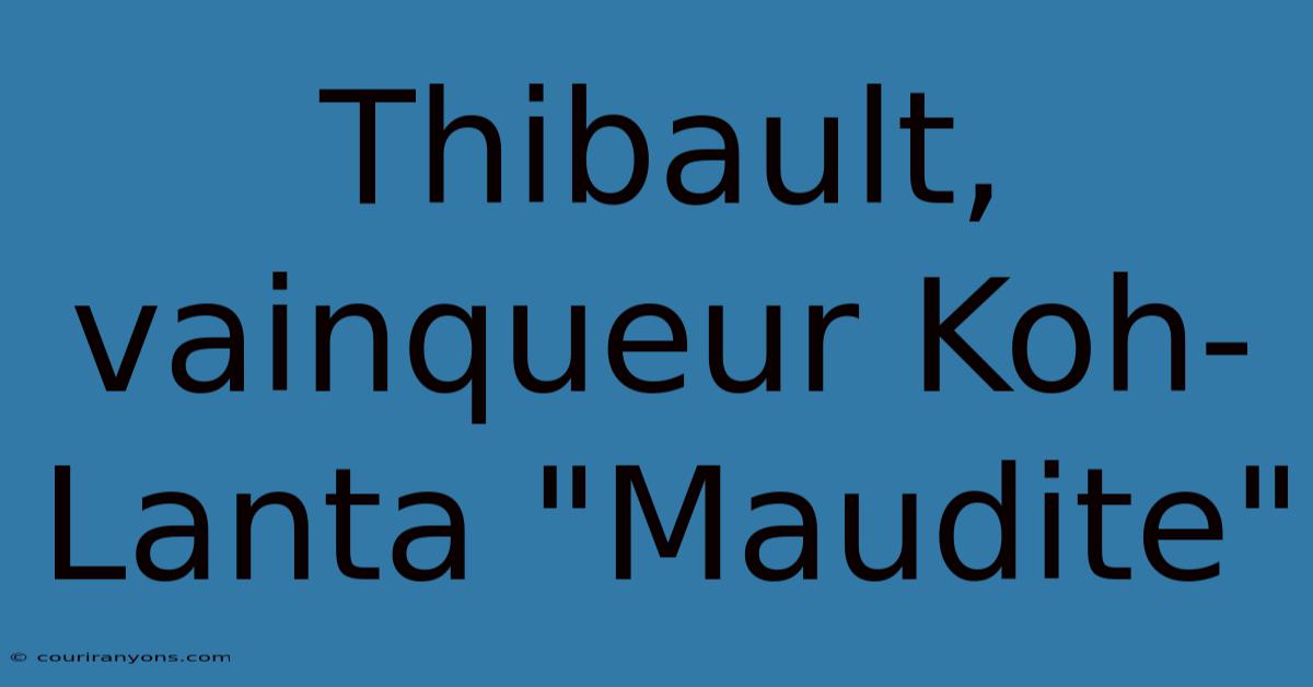 Thibault, Vainqueur Koh-Lanta 