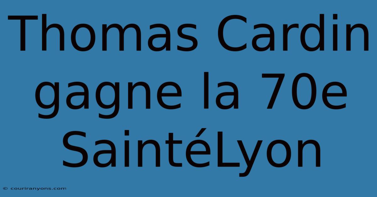 Thomas Cardin Gagne La 70e SaintéLyon