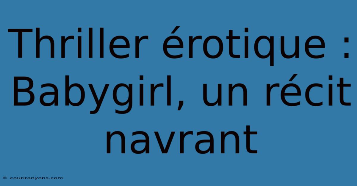 Thriller Érotique : Babygirl, Un Récit Navrant