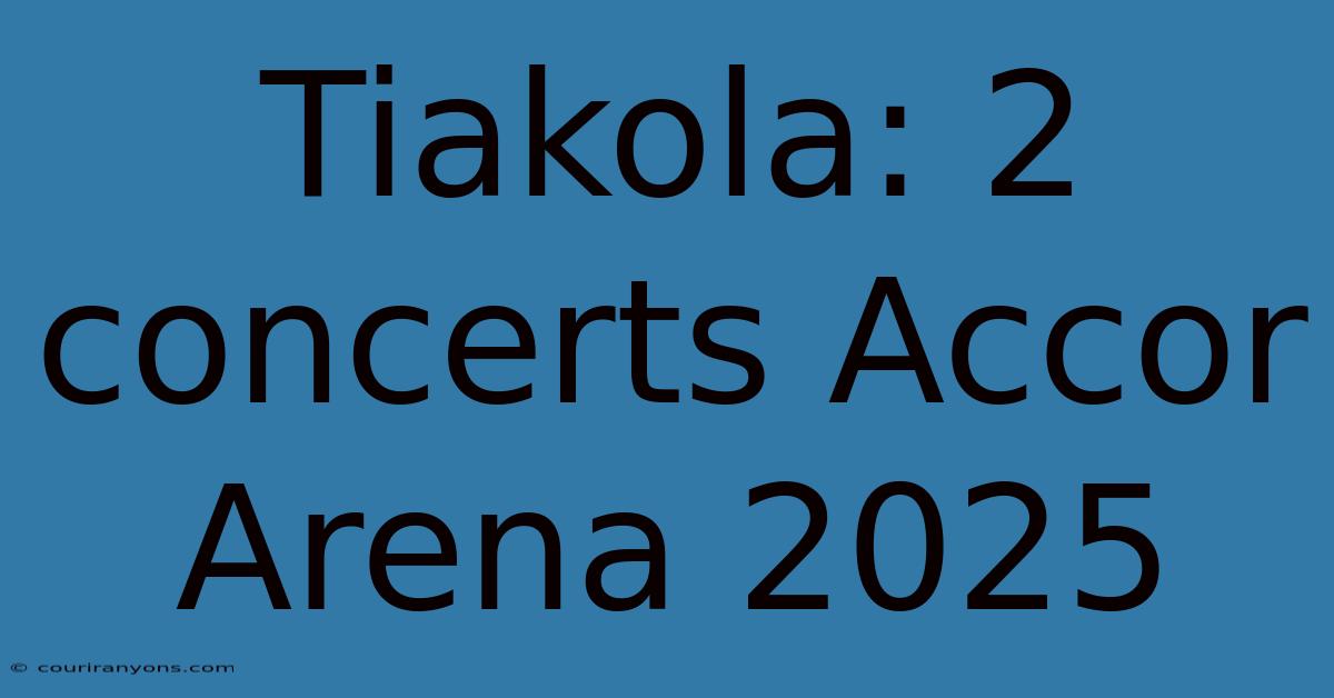 Tiakola: 2 Concerts Accor Arena 2025