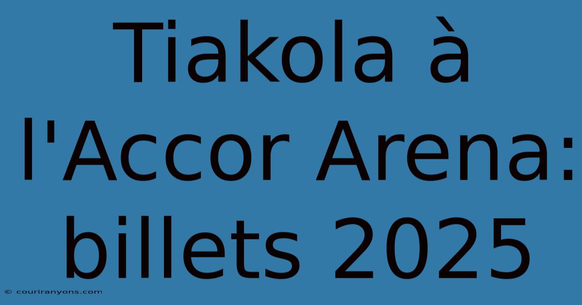 Tiakola À L'Accor Arena: Billets 2025