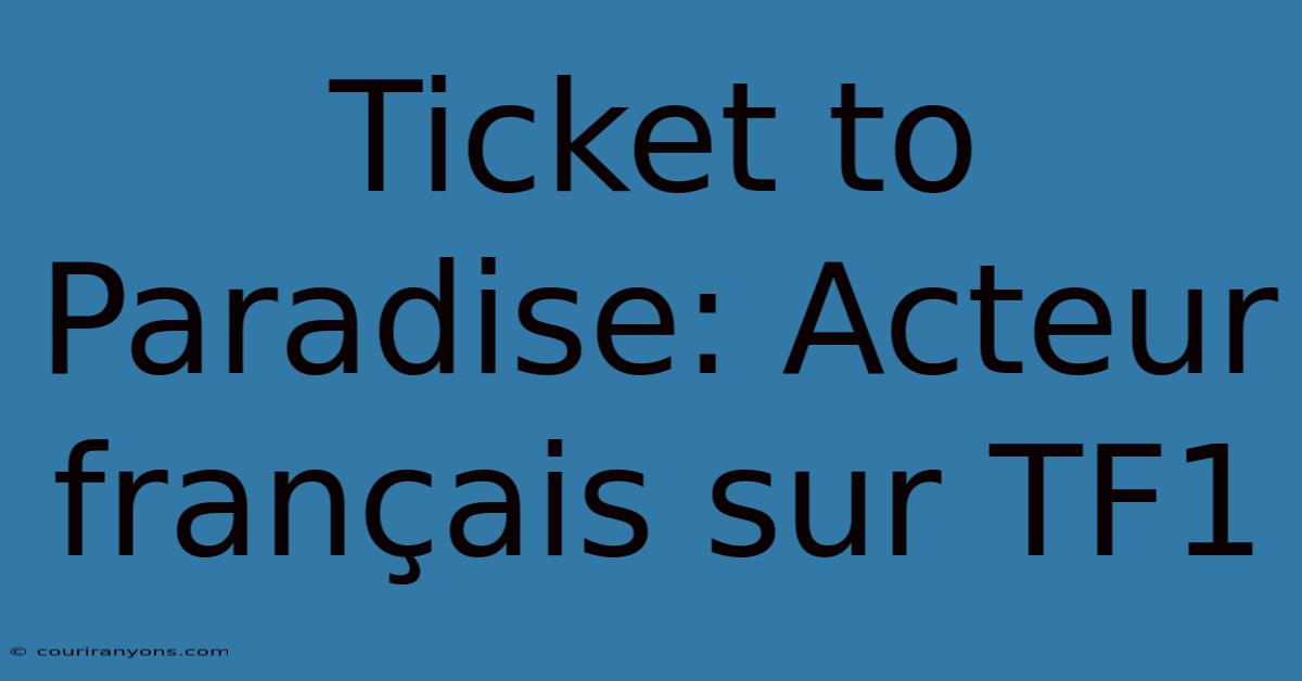 Ticket To Paradise: Acteur Français Sur TF1