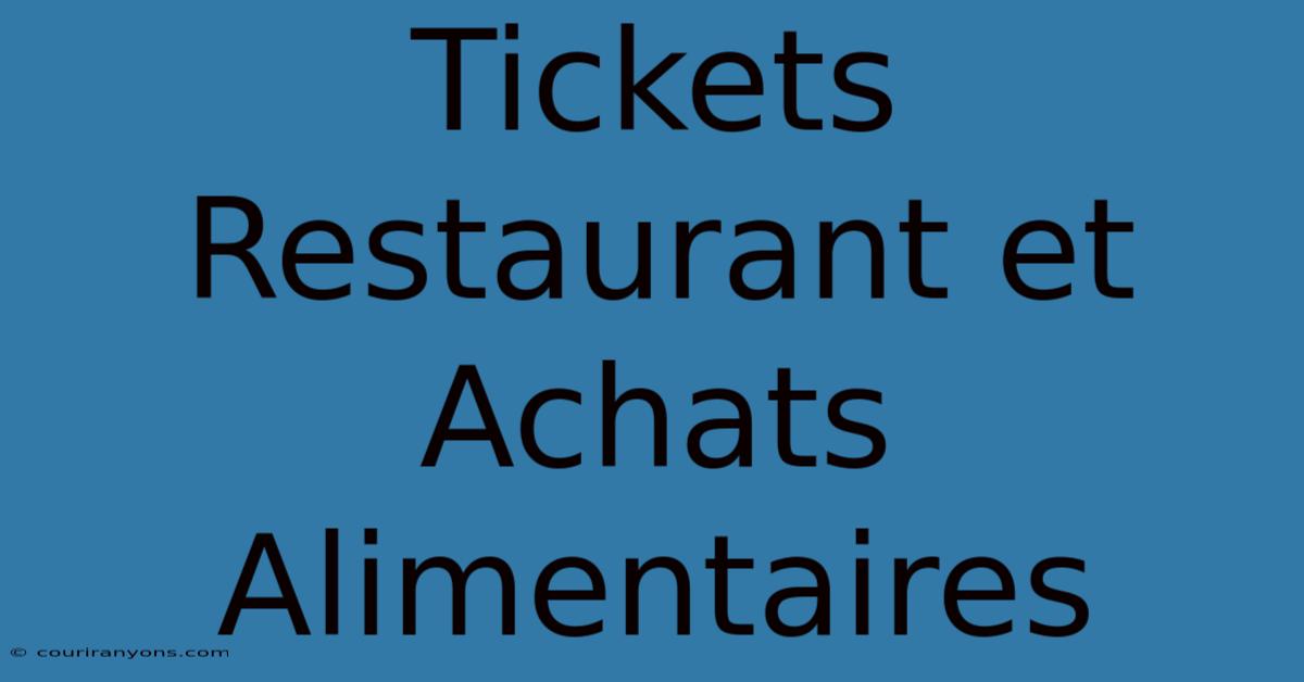 Tickets Restaurant Et Achats Alimentaires