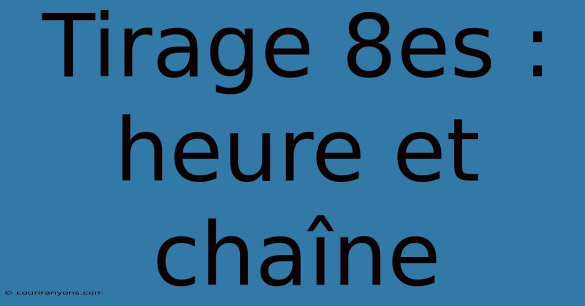 Tirage 8es : Heure Et Chaîne