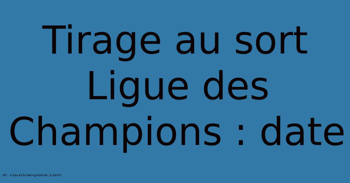 Tirage Au Sort Ligue Des Champions : Date