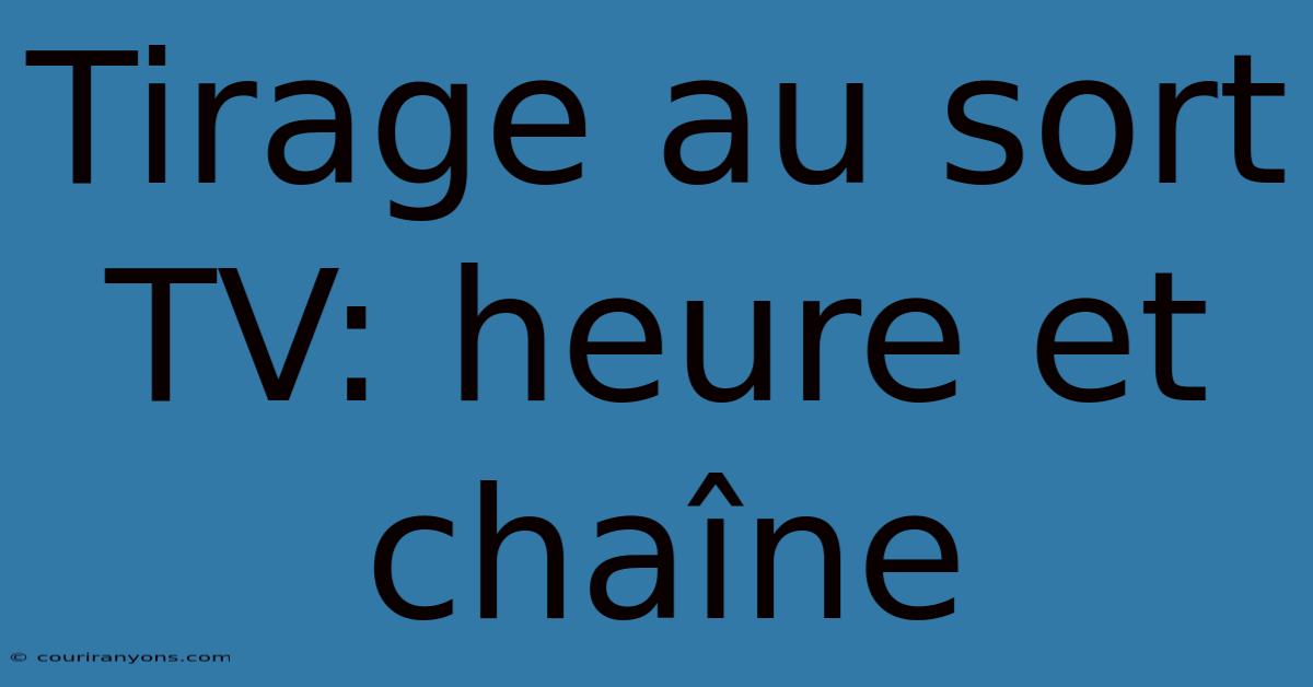 Tirage Au Sort TV: Heure Et Chaîne