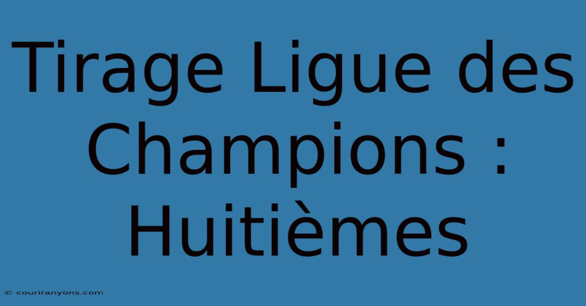 Tirage Ligue Des Champions : Huitièmes