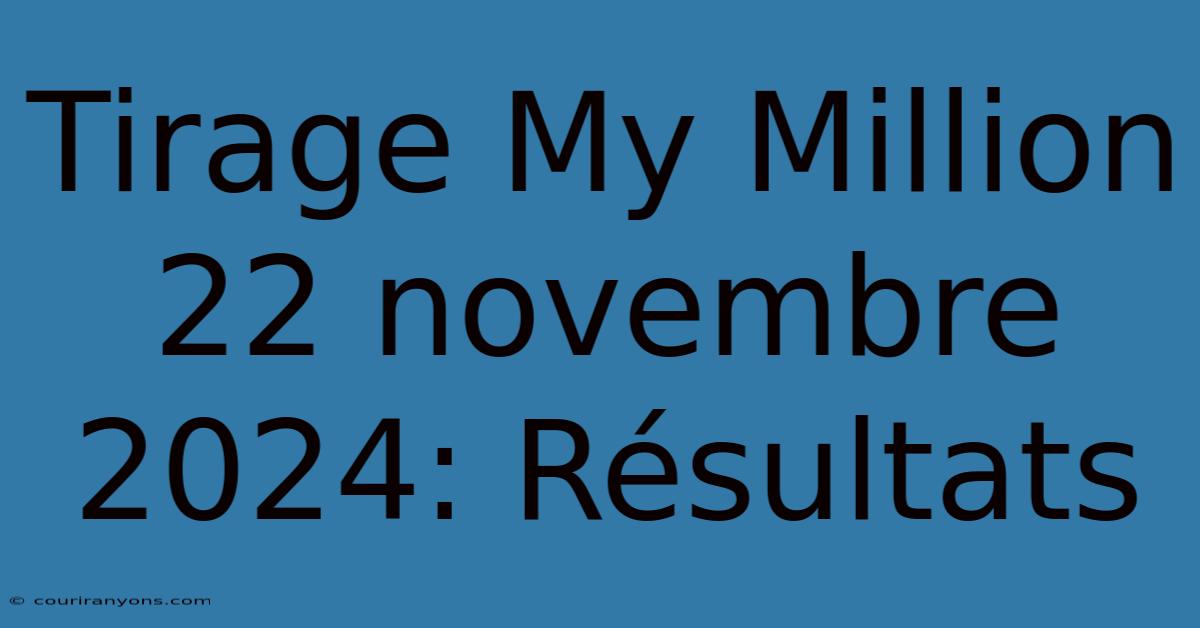 Tirage My Million 22 Novembre 2024: Résultats