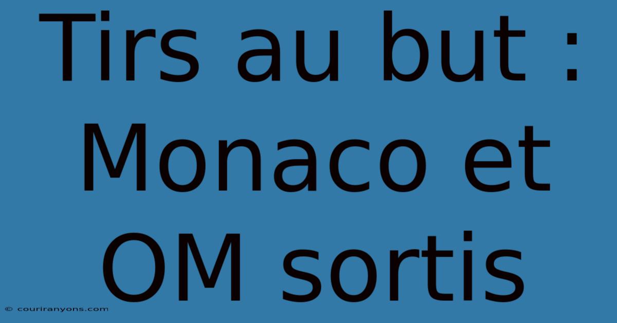 Tirs Au But : Monaco Et OM Sortis