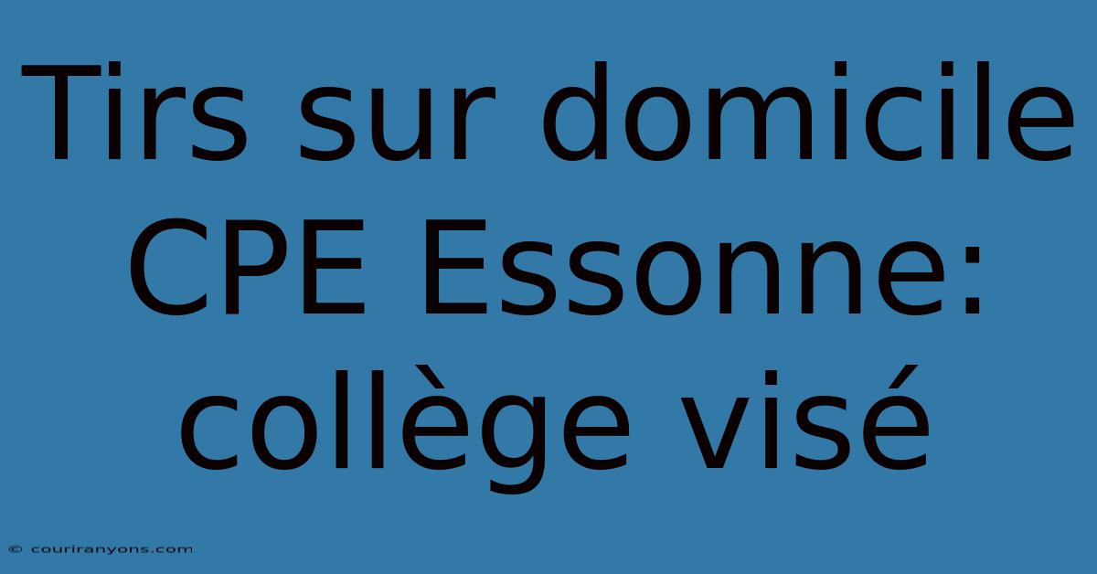 Tirs Sur Domicile CPE Essonne: Collège Visé