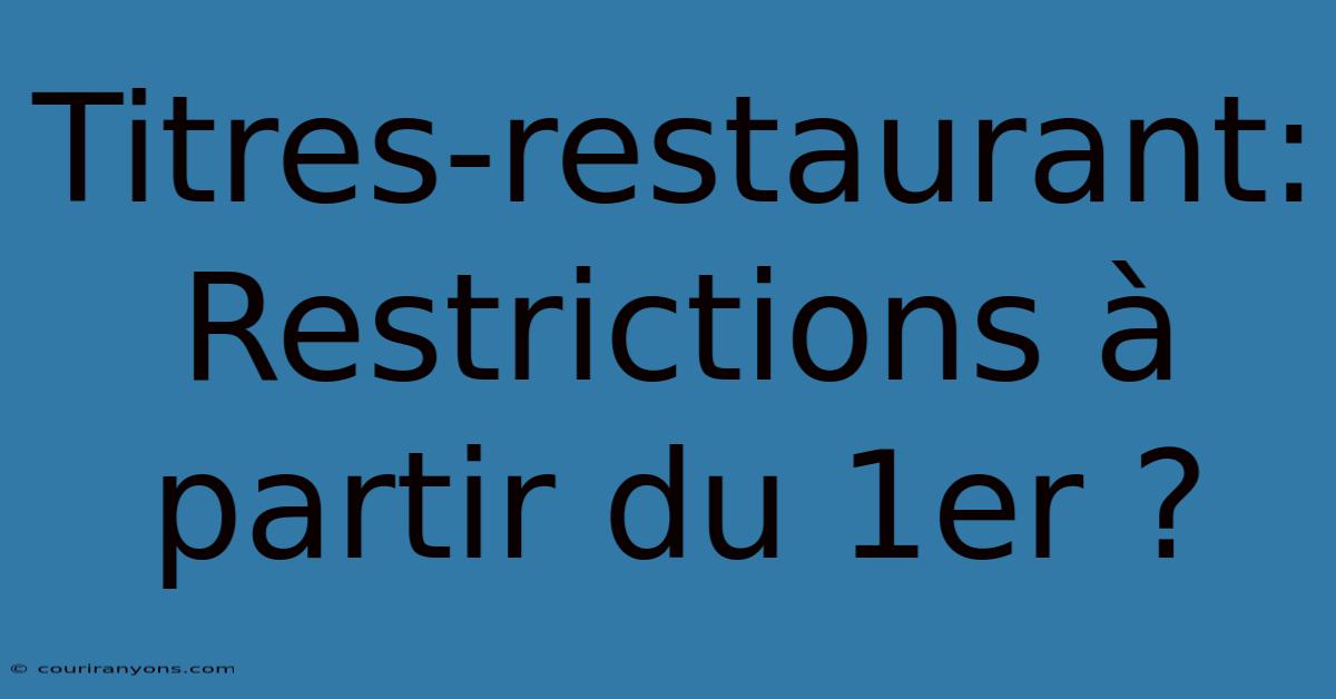 Titres-restaurant: Restrictions À Partir Du 1er ?