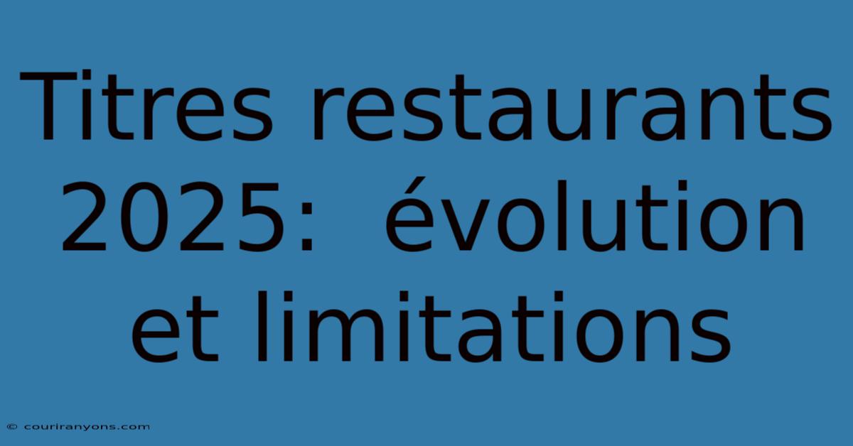 Titres Restaurants 2025:  Évolution Et Limitations