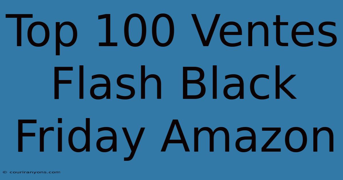 Top 100 Ventes Flash Black Friday Amazon