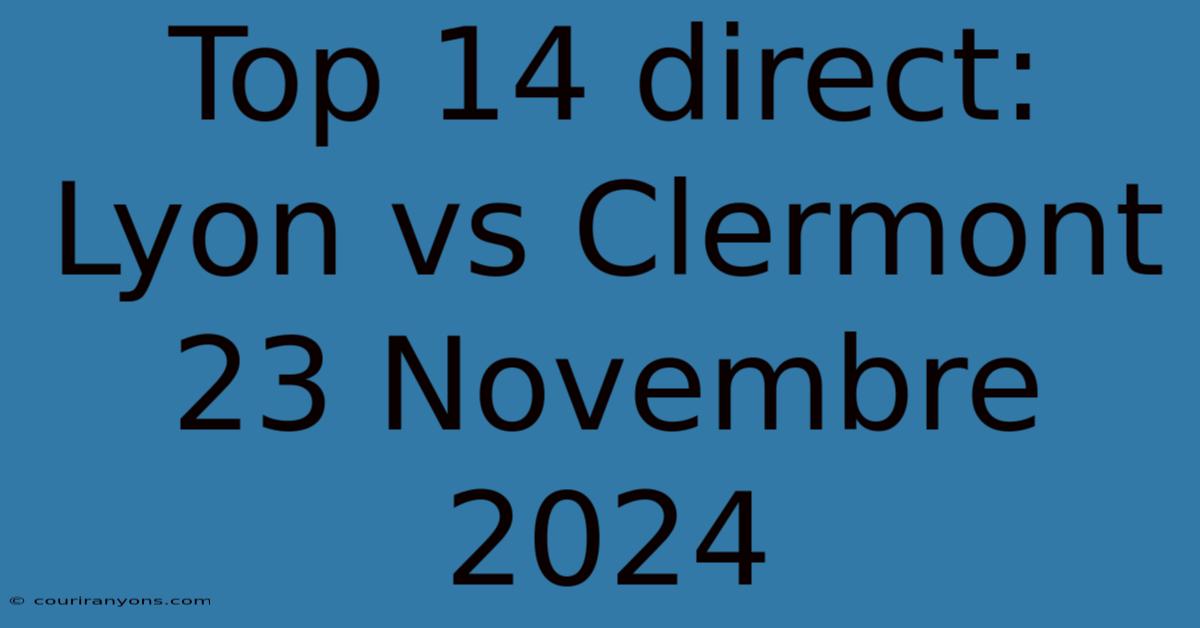 Top 14 Direct: Lyon Vs Clermont 23 Novembre 2024