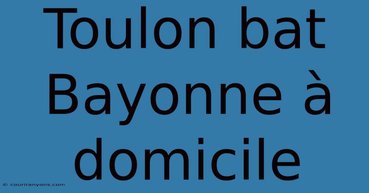 Toulon Bat Bayonne À Domicile