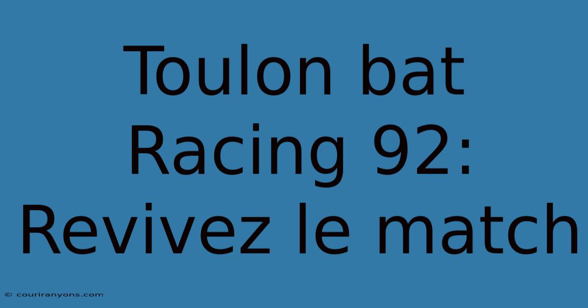 Toulon Bat Racing 92: Revivez Le Match