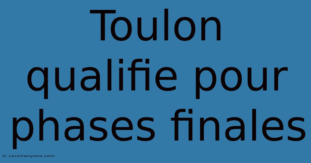 Toulon Qualifie Pour Phases Finales