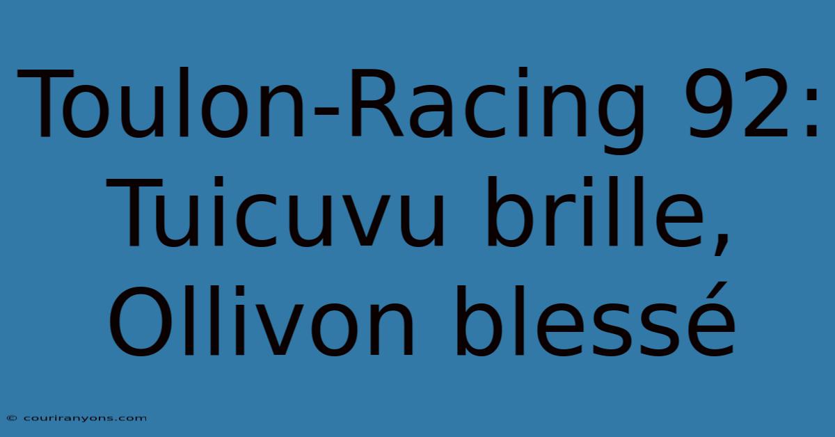 Toulon-Racing 92: Tuicuvu Brille, Ollivon Blessé