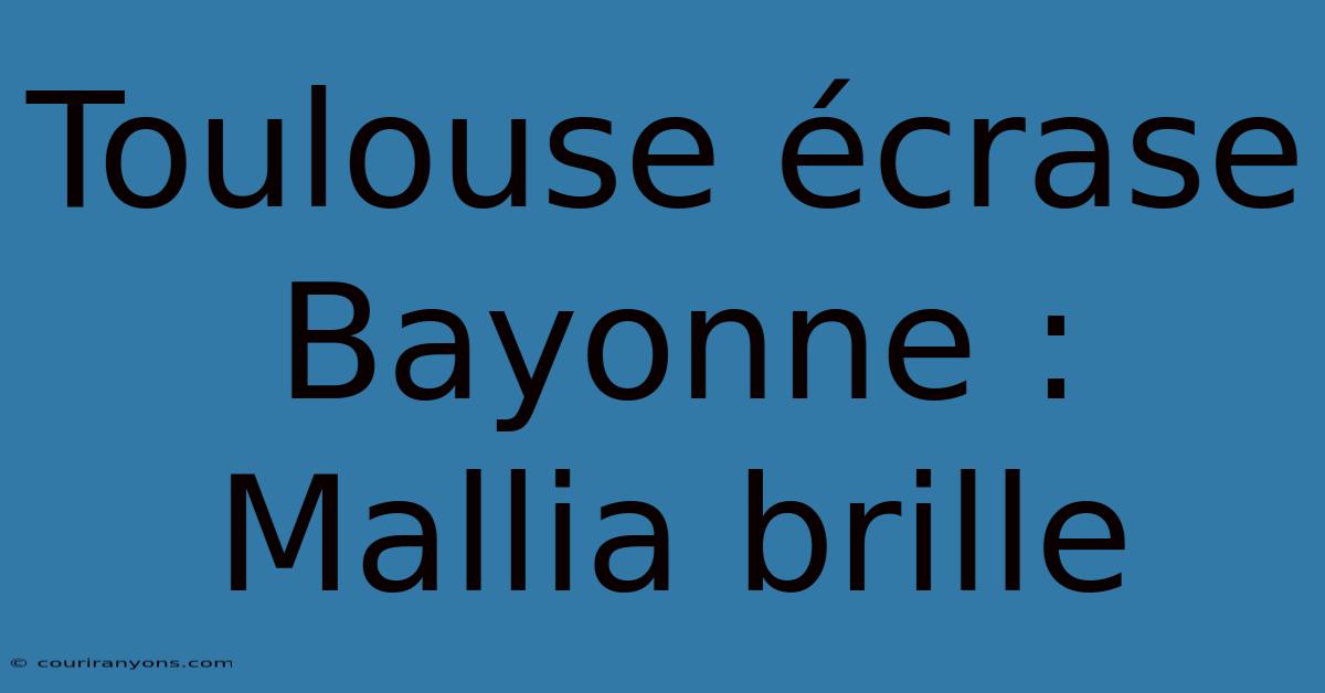 Toulouse Écrase Bayonne : Mallia Brille