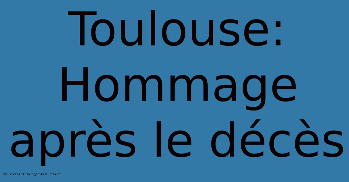 Toulouse: Hommage Après Le Décès