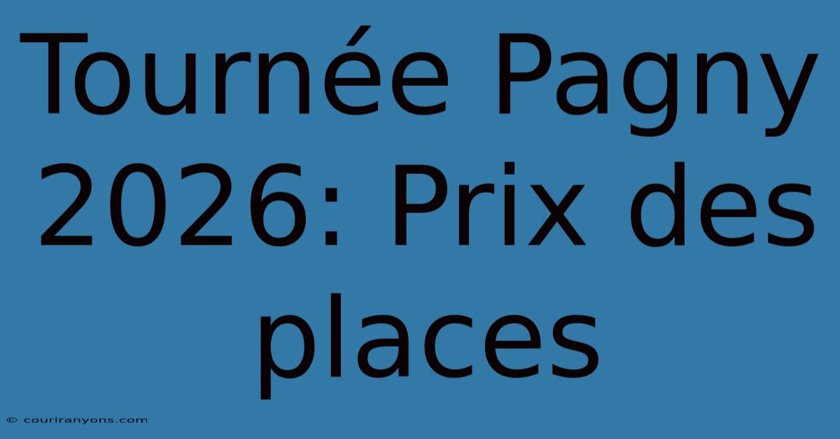 Tournée Pagny 2026: Prix Des Places