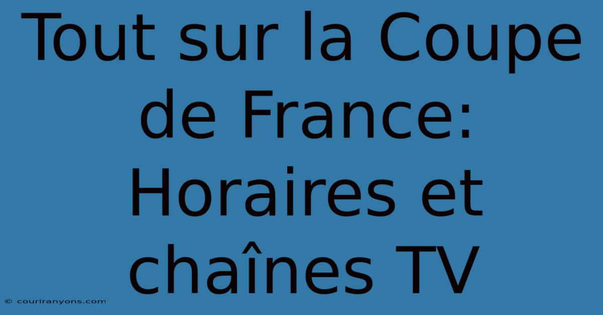 Tout Sur La Coupe De France: Horaires Et Chaînes TV