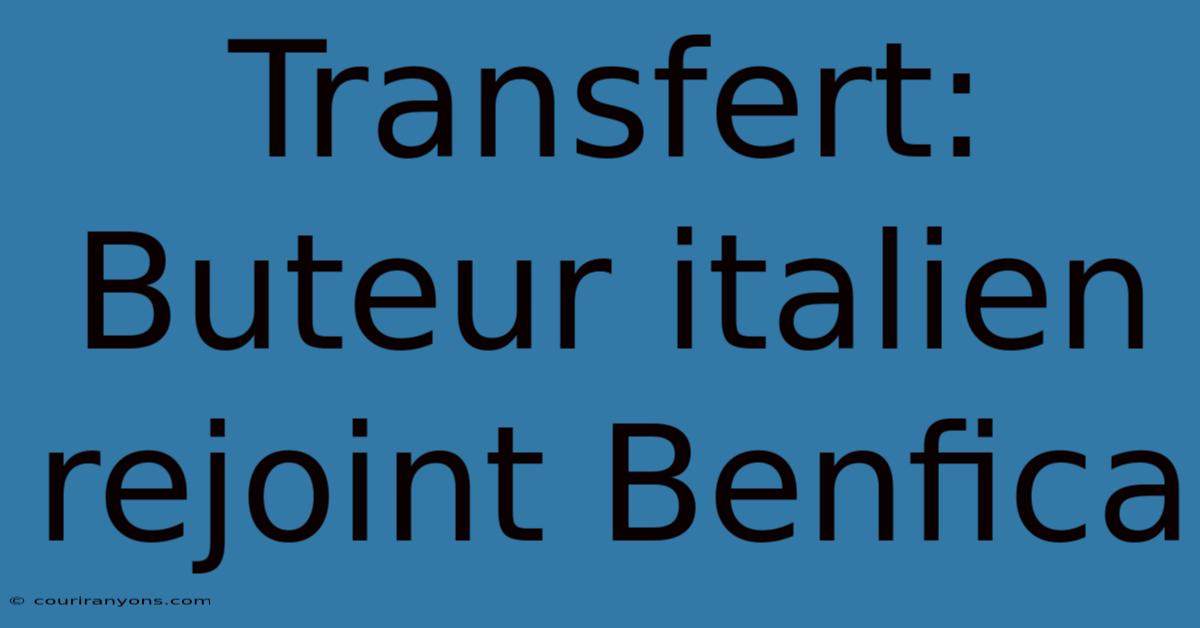 Transfert: Buteur Italien Rejoint Benfica