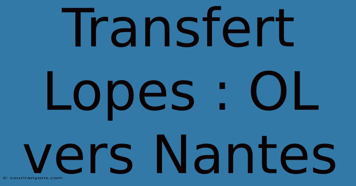 Transfert Lopes : OL Vers Nantes