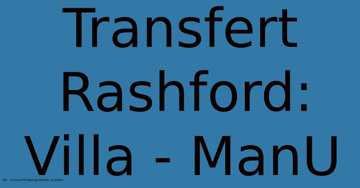 Transfert Rashford: Villa - ManU