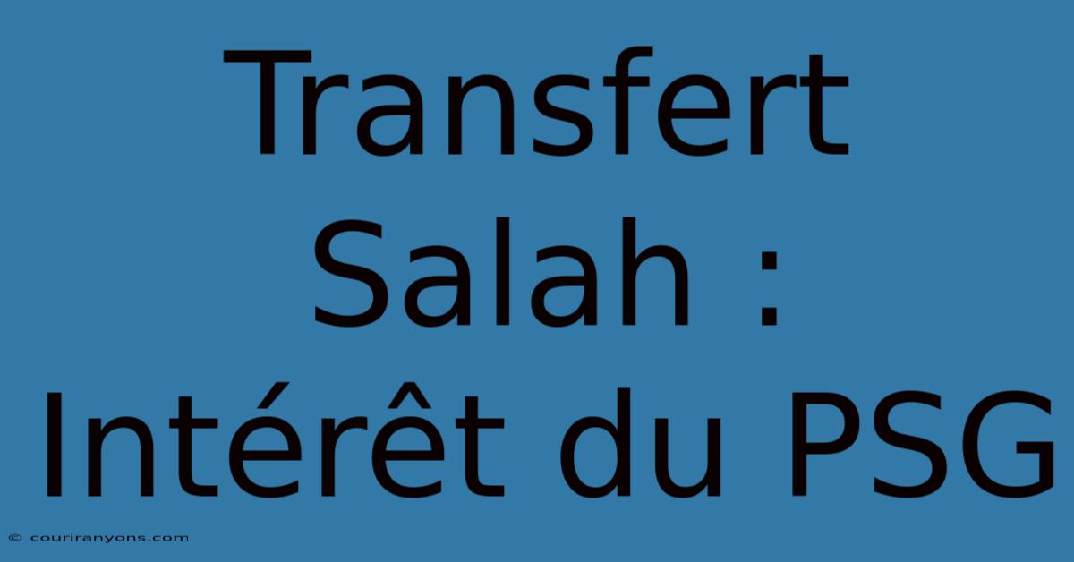 Transfert Salah :  Intérêt Du PSG