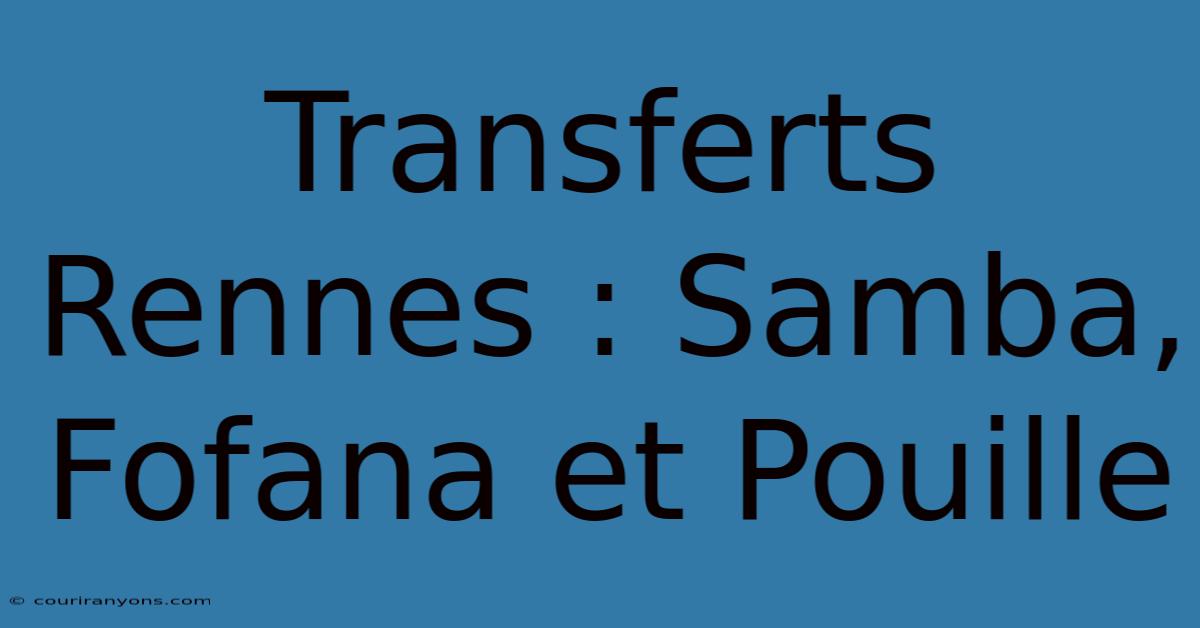 Transferts Rennes : Samba, Fofana Et Pouille