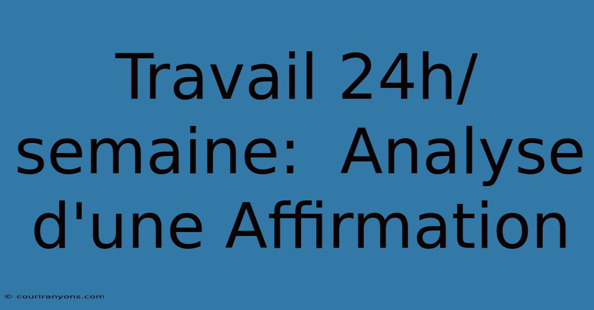 Travail 24h/semaine:  Analyse D'une Affirmation