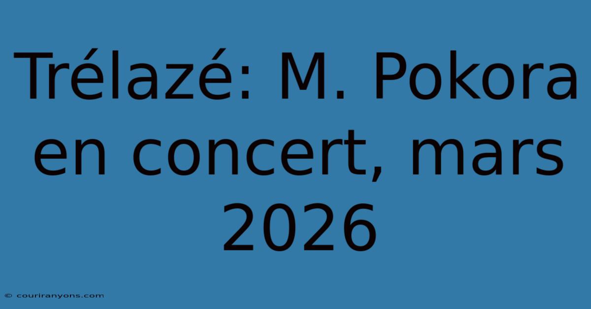 Trélazé: M. Pokora En Concert, Mars 2026