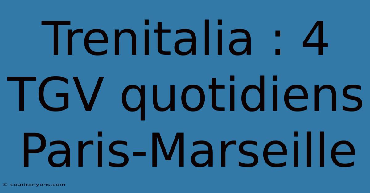 Trenitalia : 4 TGV Quotidiens Paris-Marseille