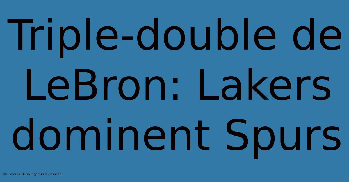 Triple-double De LeBron: Lakers Dominent Spurs