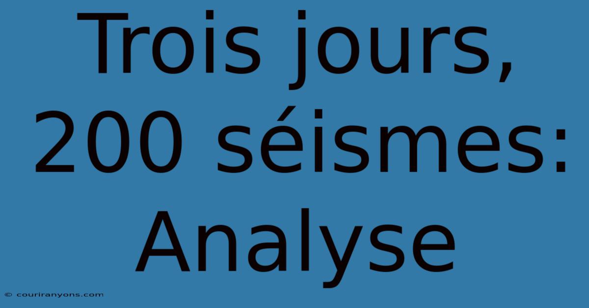 Trois Jours, 200 Séismes: Analyse