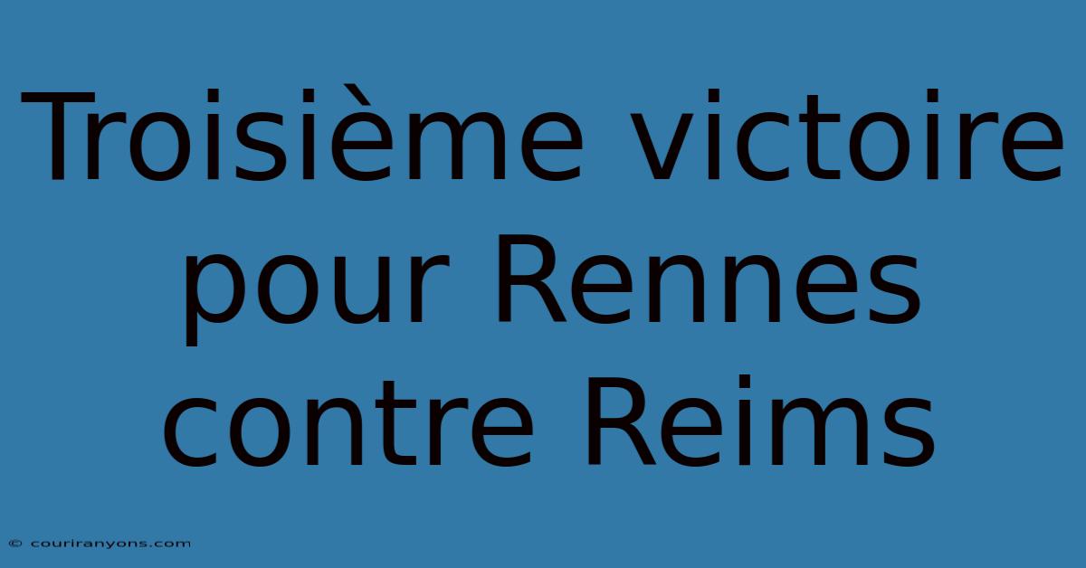 Troisième Victoire Pour Rennes Contre Reims