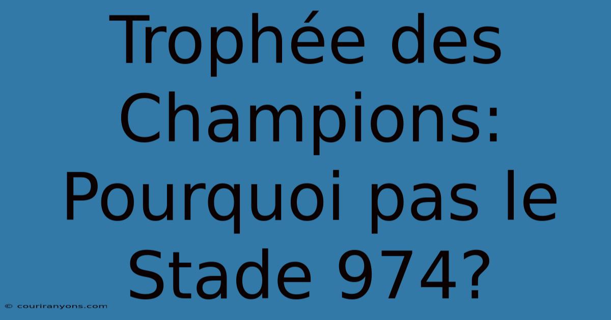 Trophée Des Champions: Pourquoi Pas Le Stade 974?