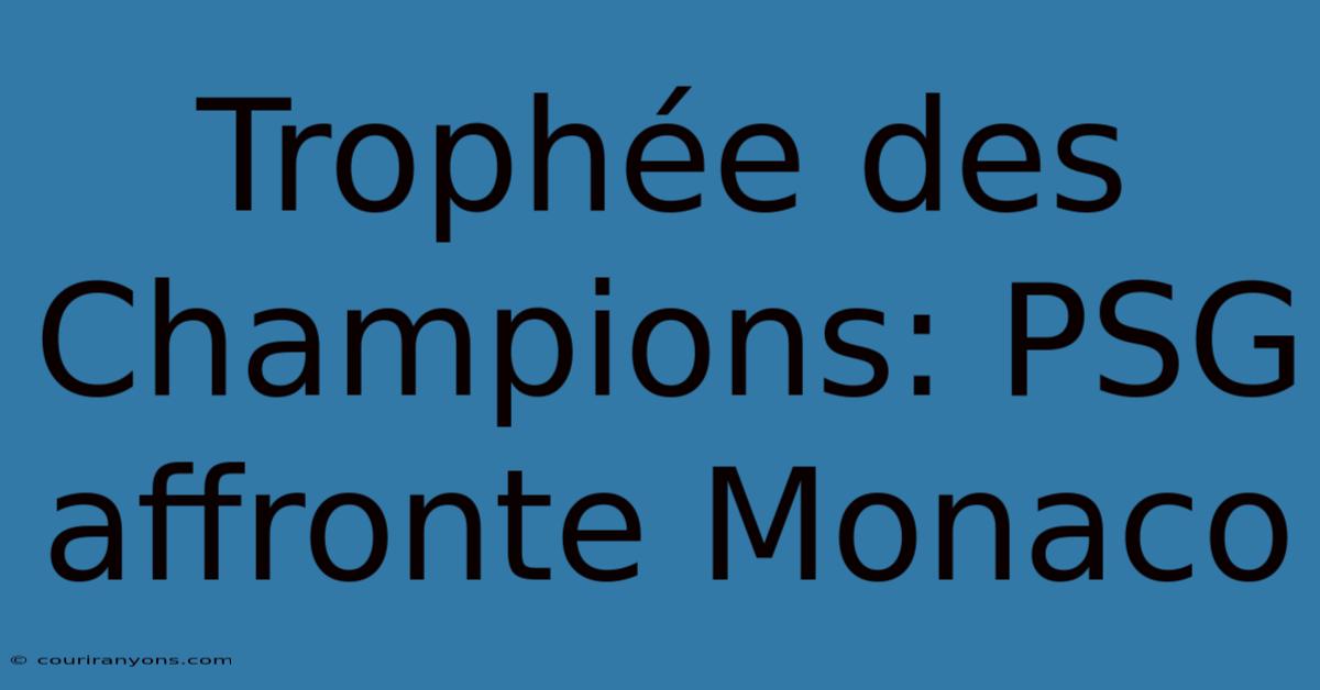 Trophée Des Champions: PSG Affronte Monaco