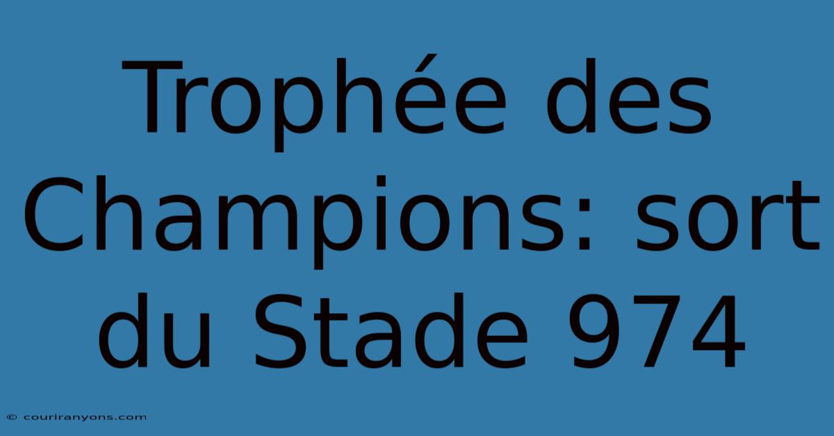 Trophée Des Champions: Sort Du Stade 974